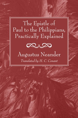 The Epistle of Paul to the Philippians, Practically Explained by Neander, Augustus