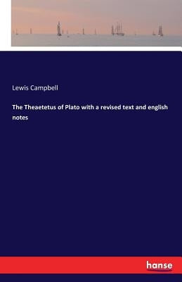 The Theaetetus of Plato with a revised text and english notes by Campbell, Lewis