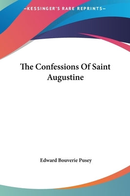 The Confessions Of Saint Augustine by Pusey, Edward Bouverie
