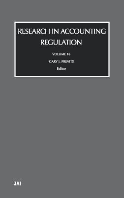 Research in Accounting Regulation: Volume 16 by Previts, Gary