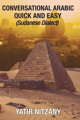 Conversational Arabic Quick and Easy: Sudanese Dialect by Nitzany, Yatir