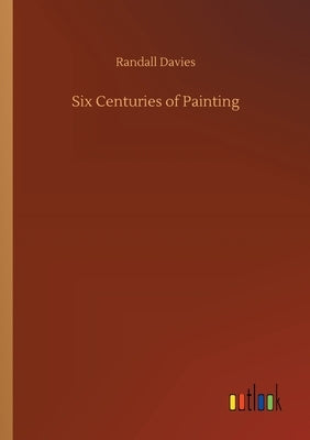 Six Centuries of Painting by Davies, Randall