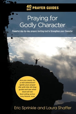 40 Day Prayer Guides - Praying for Godly Character: Powerful day-by-day Prayers Inviting God to Strengthen your Character by Sprinkle, Eric