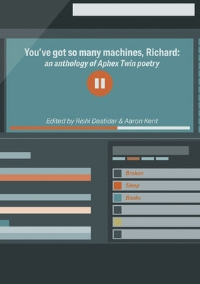 You've got so many machines, Richard!: an anthology of Aphex Twin poetry by Dastidar, Rishi