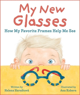 My New Glasses: How My Favorite Frames Help Me See by Harastová, Helena