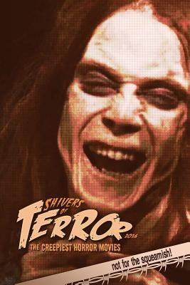 Shivers of Terror: The Creepiest Horror Movies (2016) by Hutchison, Steve