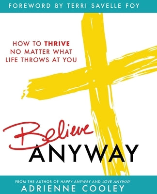 Believe ANYWAY by Cooley, Adrienne