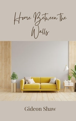 Home Between the Walls by Shaw, Gideon