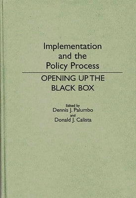 Implementation and the Policy Process: Opening Up the Black Box by Calista, Donald
