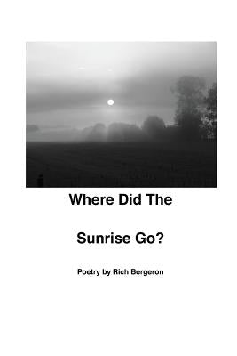 Where Did the Sunrise Go? by Bergeron, Richard