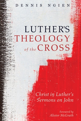 Luther's Theology of the Cross by Ngien, Dennis