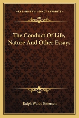 The Conduct of Life, Nature and Other Essays by Emerson, Ralph Waldo