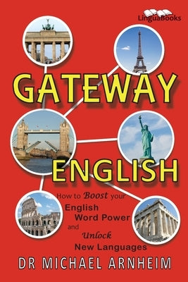 Gateway English: How to Boost your English Word Power and Unlock New Languages by Arnheim, Michael