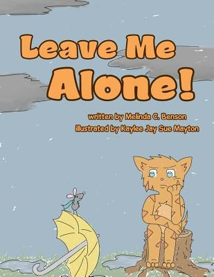 Leave Me Alone! by Benson, Melinda C.
