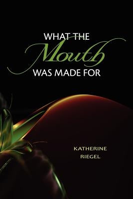 What the Mouth Was Made For by Kistner, Diane