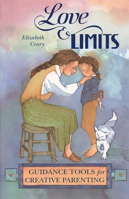 Love and Limits: Guidance Tools for Creative Parenting by Crary, Elizabeth