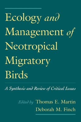 Ecology and Management of Neotropical Migratory Birds: A Synthesis and Review of Critical Issues by Martin, Thomas E.