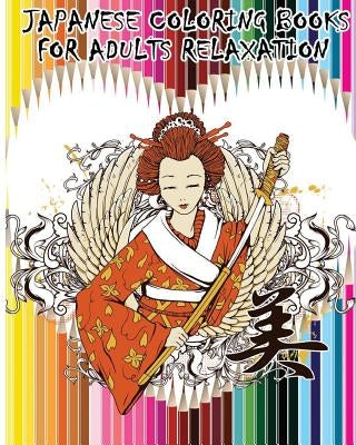 Japanese Coloring Books For Adults Relaxation: Japanese, Chinese, Samurai, Kimono Designs for Fun & Relaxation by Nanami Choe