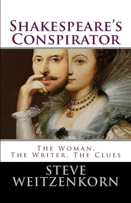 Shakespeare's Conspirator: The Woman, The Writer, The Clues by Weitzenkorn, Steve
