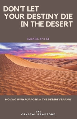 Don't Let Your Destiny Die in the Desert by Bradford, James