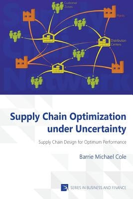 Supply Chain Optimization under Uncertainty by Cole, Barrie Michael