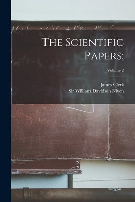 The Scientific Papers;; Volume 2 by Maxwell, James Clerk 1831-1879