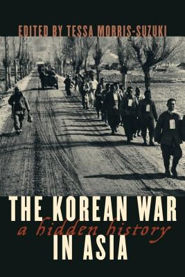 The Korean War in Asia: A Hidden History by Morris-Suzuki, Tessa