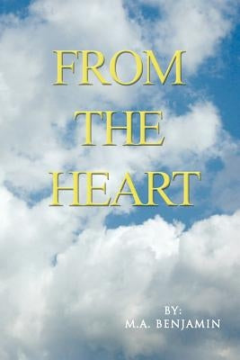 From the Heart by Benjamin, M. A.