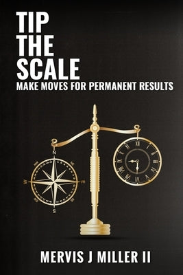 Tip the Scale: Make Moves for Permanent Results by Miller, Mervis J., II