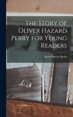 The Story of Oliver Hazard Perry for Young Readers by Beebe, Mabel Borton