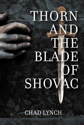 Thorn and the Blade of Shovac by Lynch, Chad