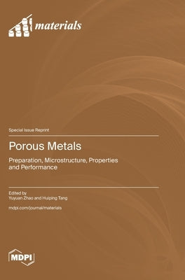 Porous Metals: Preparation, Microstructure, Properties and Performance by Zhao, Yuyuan