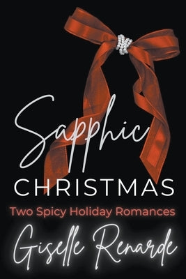 Sapphic Christmas: Two Spicy Holiday Romances by Renarde, Giselle