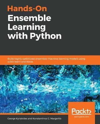 Hands-On Ensemble Learning with Python by Kyriakides, George