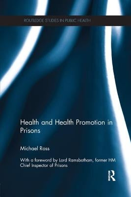 Health and Health Promotion in Prisons by Ross, Michael