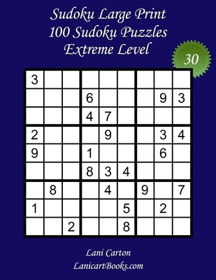 Sudoku Large Print for Adults - Extreme Level - N°30: 100 Extreme Sudoku Puzzles - Puzzle Big Size (8.3"x8.3") and Large Print (36 points) by Books, Lanicart