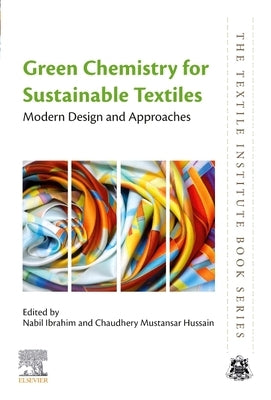 Green Chemistry for Sustainable Textiles: Modern Design and Approaches by Ibrahim, Nabil