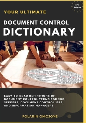 Document Control Dictionary: An Easy-to-Read Description of Document Control Terms, Concepts, and Processes in Corporate Business, Engineering, Pro by Omojoye, Folarin