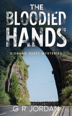 The Bloodied Hands: Siobhan Duffy Mysteries by Jordan, G. R.