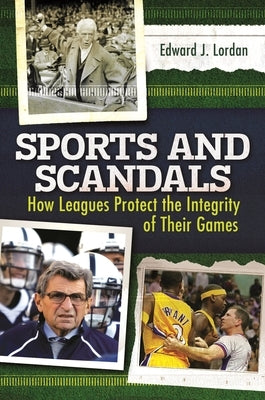 Sports and Scandals: How Leagues Protect the Integrity of their Games by Lordan, Edward