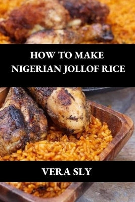 How to Make Nigerian Jollof Rice by Sly, Vera