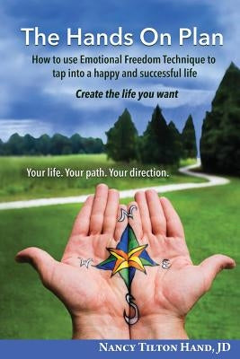 The Hands on Plan: How to Use Emotional Freedom Technique to Tap Into a Happy and Successful Life by Hand, Nancy Tilton