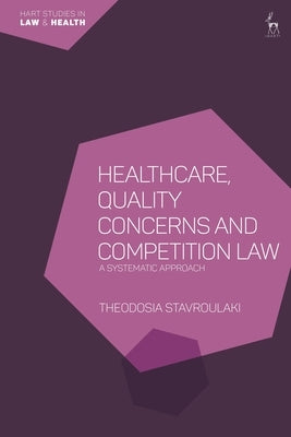 Healthcare, Quality Concerns and Competition Law: A Systematic Approach by Stavroulaki, Theodosia