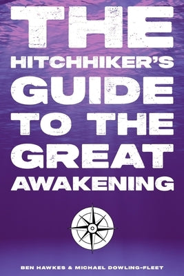 The Hitchhiker's Guide To The Great Awakening by Dowling-Fleet, Michael