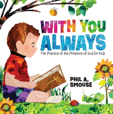 With You Always: The Practice of the Presence of God for Kids by Smouse, Phil A.