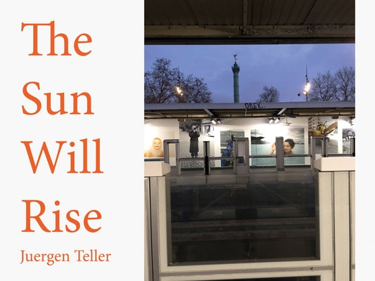 Juergen Teller: The Sun Will Rise by Teller, Juergen