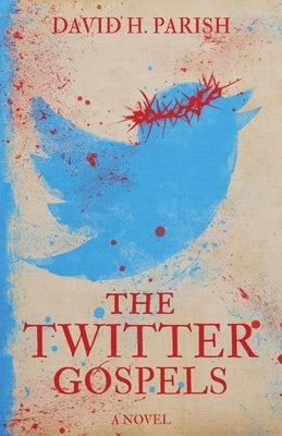 The Twitter Gospels by Parish, David H.