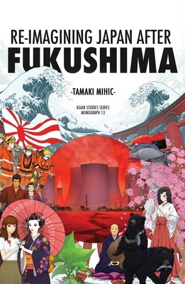 Re-imagining Japan after Fukushima by Mihic, Tamaki