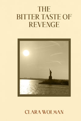 The Bitter Taste of Revenge by Wolman, Clara