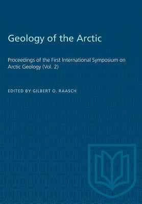 Geology of the Arctic: Proceedings of the First International Symposium on Arctic Geology (Vol. 2) by Raasch, Gilbert O.